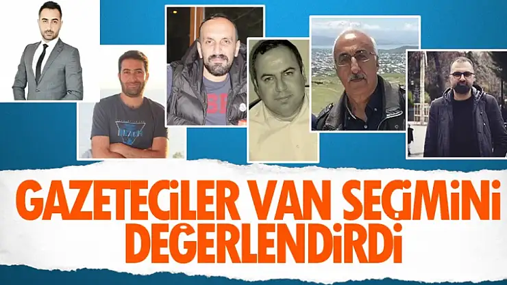 Vanlı gazeteciler Van seçimini Şehrivan aracılığı ile yorumladı