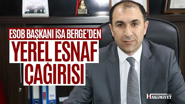 Van ESOB Başkanı İsa Berge'den 'Yerel Esnaf' çağrısı
