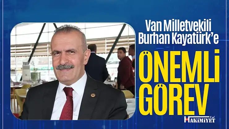 Van Milletvekili Burhan Kayatürk'e önemli görev!