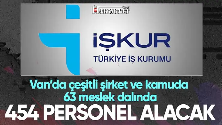 İŞKUR Van'da 454 personel alımı yapacak! İşte başvuru tarihi