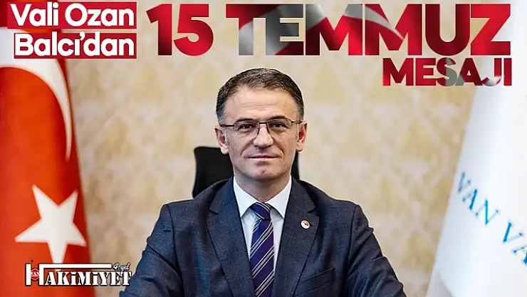 Vali Ozan Balcı'dan 15 Temmuz Demokrasi ve Milli Birlik Günü Mesajı