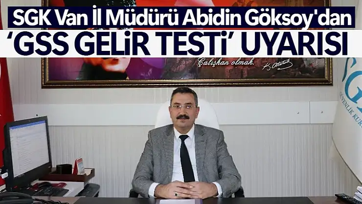 Van SGK'dan 'GSS Gelir Testi' uyarısı