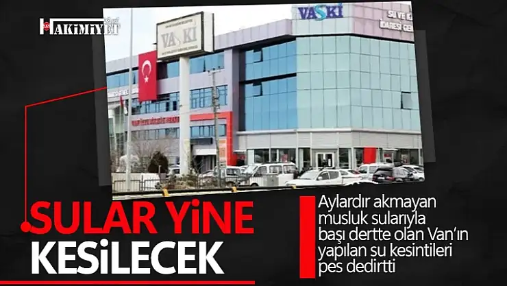 VASKİ'den su kesintisi duyurusu: 4 mahallede sular kesilecek