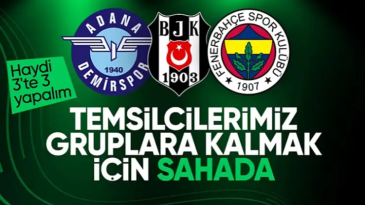 Avrupa'daki temsilcilerimiz Adana Demirspor, Fenerbahçe ve Beşiktaş'ın muhtemel 11'leri