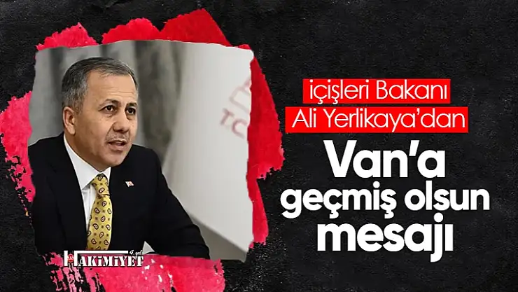 Bakan Yerlikaya'dan, Van'a geçmiş olsun mesajı