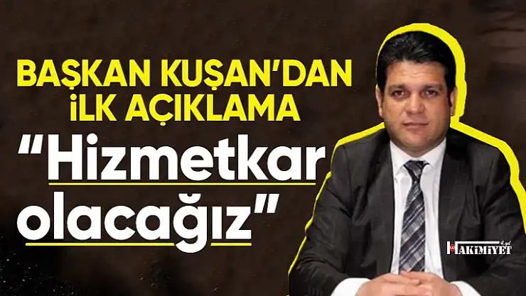 Başkan Yavuz Kuşan'dan ilk açıklama: 'Millete hizmetkar olacağız'