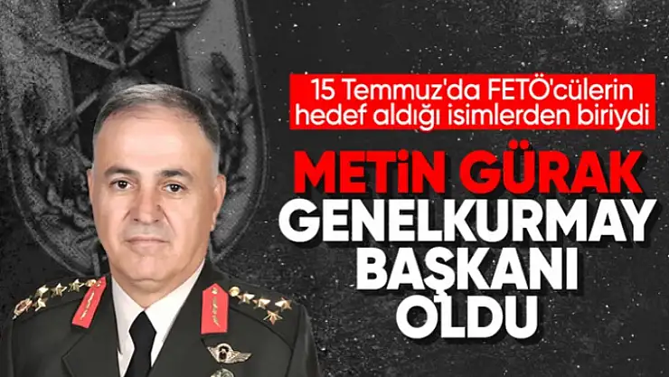 Metin Gürak Genelkurmay Başkanı oldu