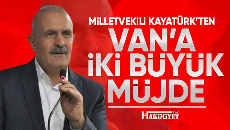 Milletvekili Burhan Kayatürk'ten Van'a iki büyük yatırım müjdesi