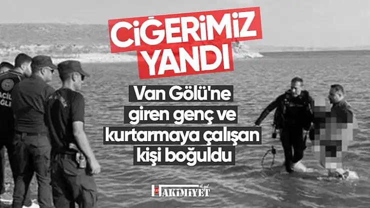 Van Gölü'ne giren genç ve kurtarmaya çalışan kişi boğuldu