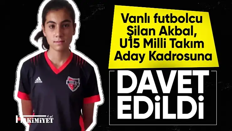 Vanlı futbolcu Şilan Akbal, U15 Milli Takım Aday Kadrosuna Davet Edildi