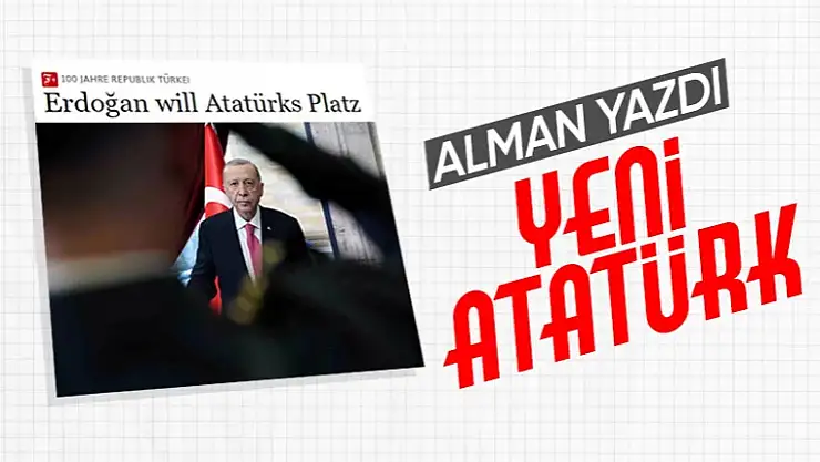 Alman basını, Cumhurbaşkanı Erdoğan'a Atatürk benzetmesi yaptı