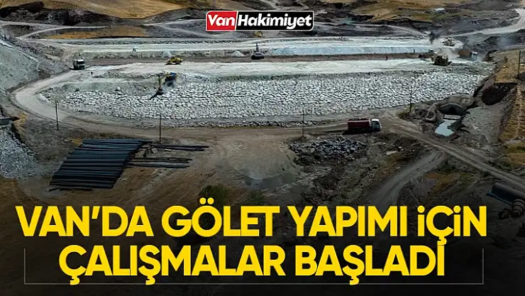 Van İpekyolu ilçesinde Baklatepe Göleti yapımına başlandı