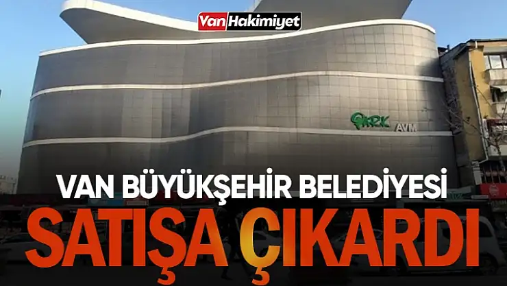 Van Park AVM'deki dükkanlar satışa çıkarıldı!