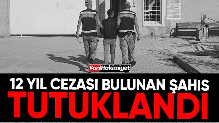 Van'da 12 Yıl Hapis Cezası Olan Şahıs Tutuklandı
