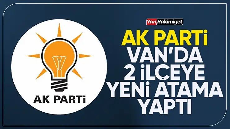 AK Parti'den Gürpınar ve Saray'a flaş atama!