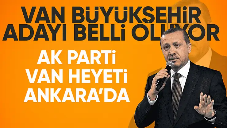 AK Parti Van Büyükşehir Adayı belli oluyor