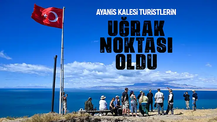 Ayanis Kalesi turistlerin uğrak noktası oldu