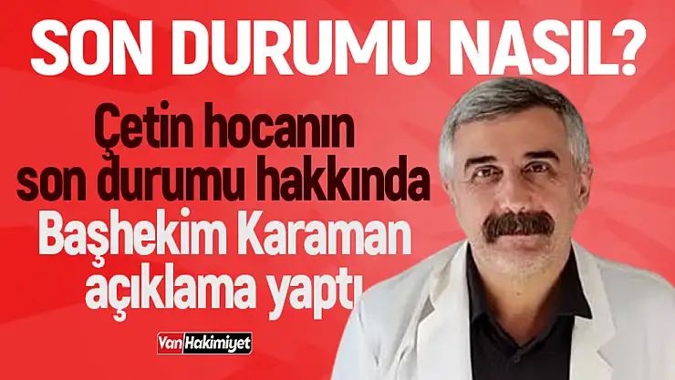 Çetin Kotan'ın sağlık durumu nasıl? Başhekimden açıklama