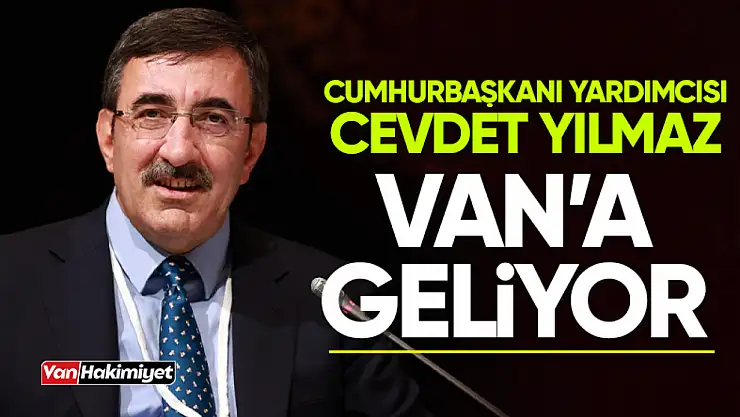 Cumhurbaşkanı Yardımcısı Cevdet Yılmaz Van'a geliyor!