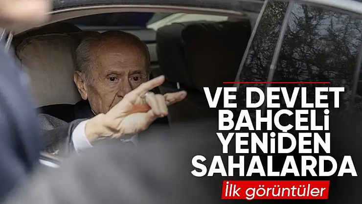 Devlet Bahçeli'den aylar sonra ilk görüntüler