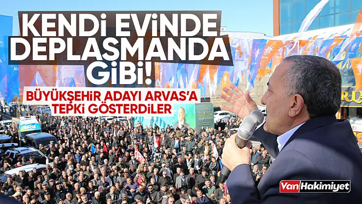 Erciş'te Büyükşehir adayı Arvas'a soğuk duş!