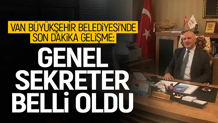 Son dakika! Van Büyükşehir Belediyesi'nde yeni genel sekreteri belli oldu