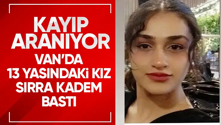 Van'da 13 yaşındaki kızdan 2 gündür haber alınamıyor