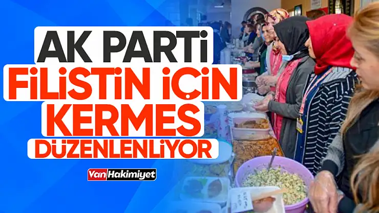 Van'da AK Parti Filistinliler için kermes düzenleyecek