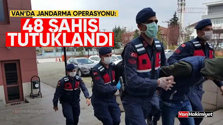 Van'da Jandarma Operasyonu: 48 Kişi Tutuklandı