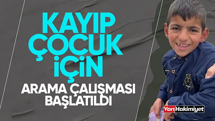 Van'da kayıp çocuk için çalışma başlatıldı