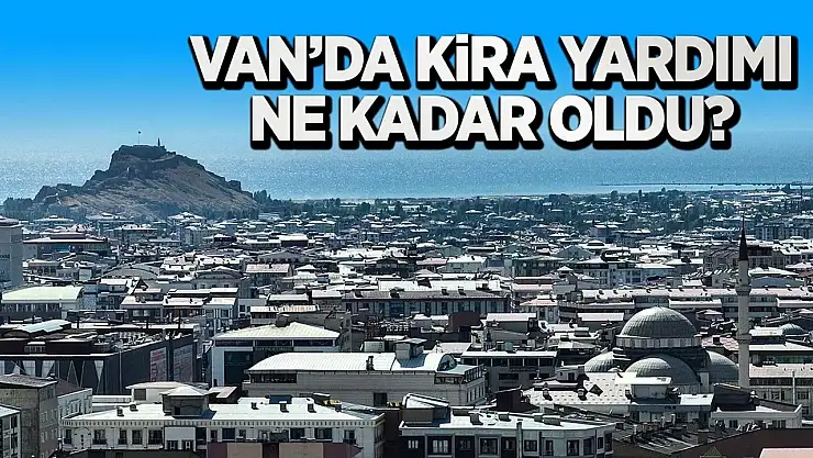 Van'da kira yardımı ne kadar oldu?