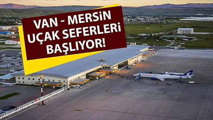 Van - Mersin uçak seferleri başlıyor!