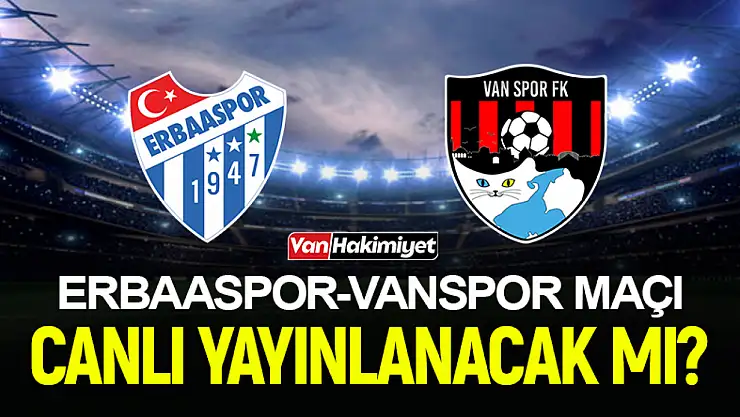 Vanspor FK - Erbaaspor maçı canlı yayınlanacak mı?