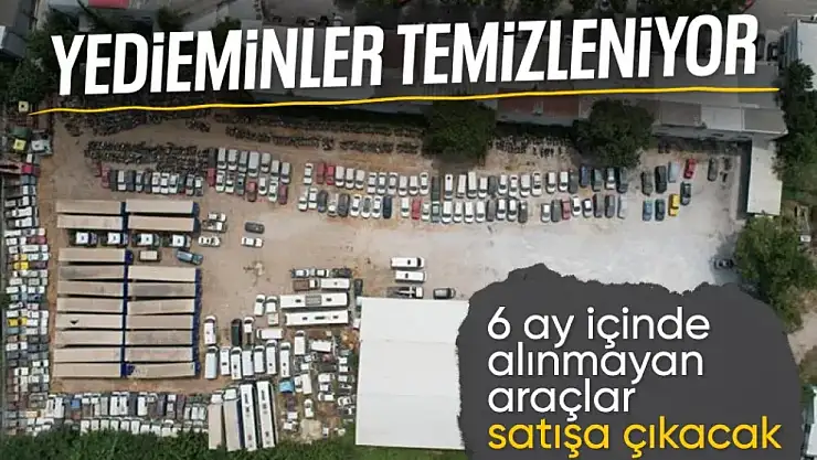 Yediemin otoparklarında bekleyen araçlar satışa çıkıyor