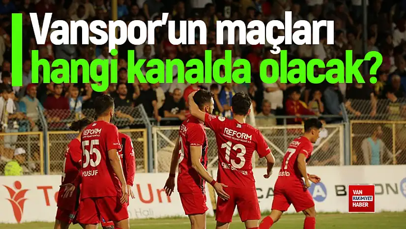 Vanspor'un maçları hangi kanalda yayınlanacak?
