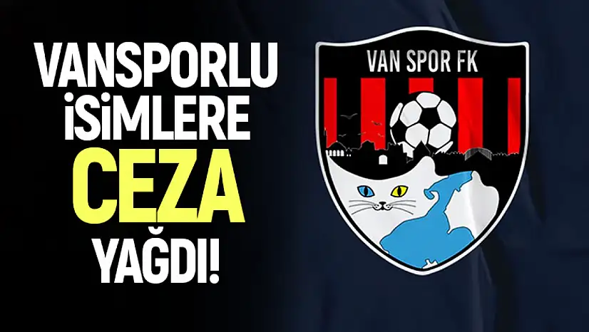 Vansporlu isimlere ceza yağdı!