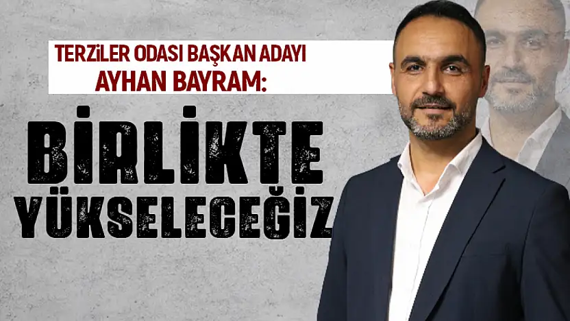 Ayhan Bayram: 'Birlikte Üreteceğiz, Birlikte Yükseleceğiz!'