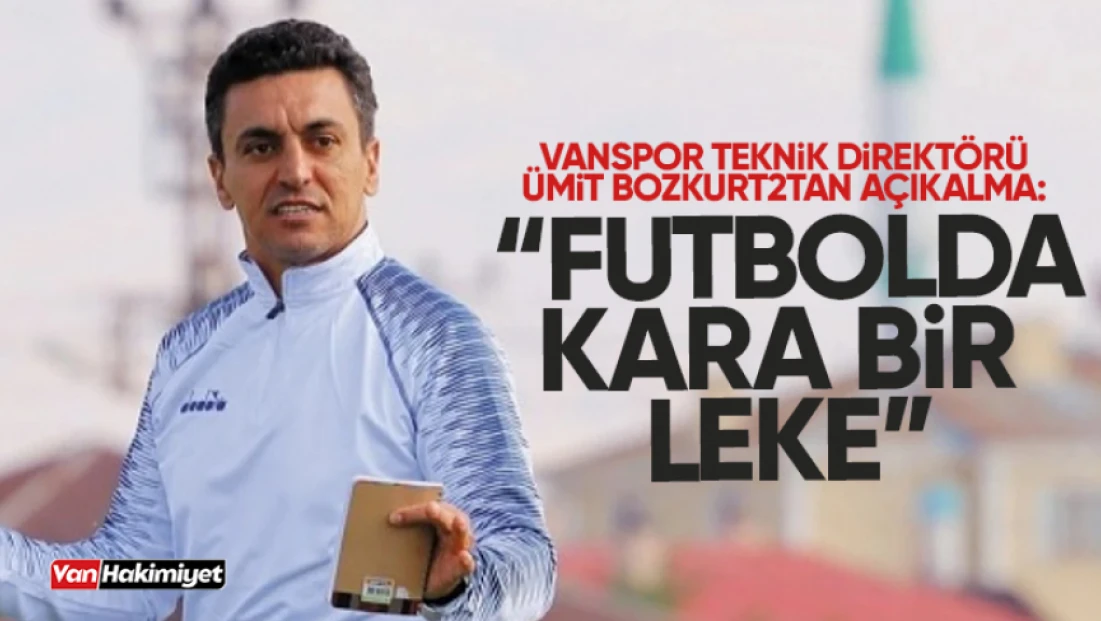 Vanspor FK Teknik Direktörü Ümit Bozkurt'tan sert açıklama!