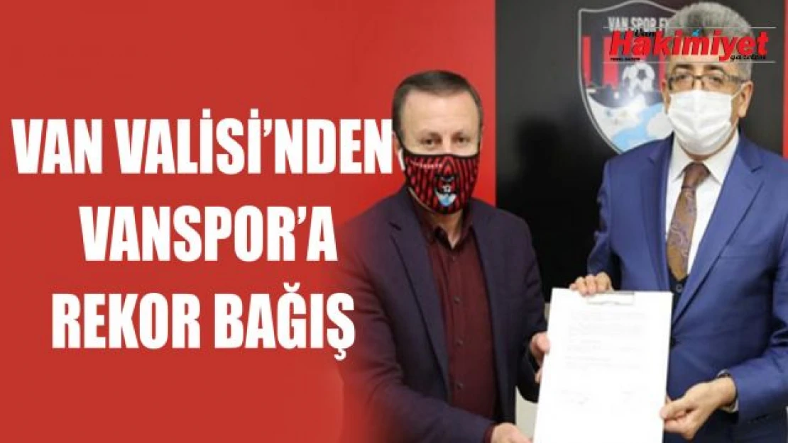 Van Valisi Mehmet Emin Bilmez'den Vanspor'a rekor bağış!