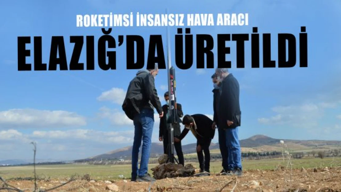 Elazığ'da 'roketimsi insansız hava aracı' üretildi