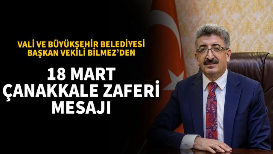 Vali Bilmez'den 18 Mart Çanakkale Zaferi ve Şehitleri Anma Günü mesajı