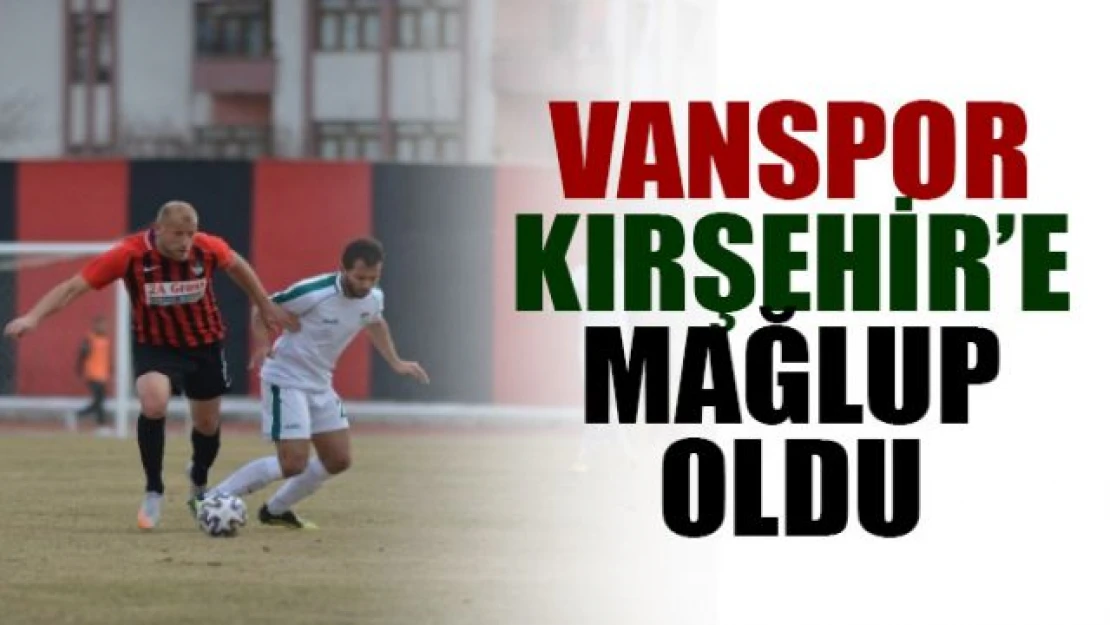 Vanspor konuk ettiği Kırşehir Belediyespor'a 2-1 mağlup oldu