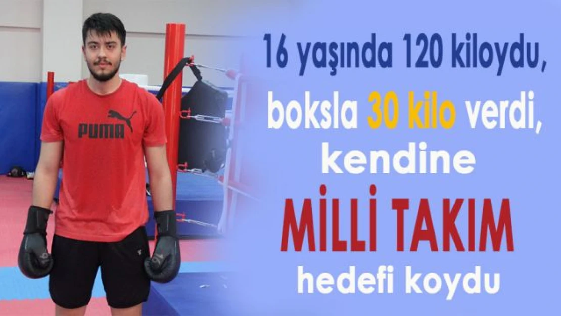 16 yaşında 120 kiloydu, boksla 30 kilo verdi, kendine Milli Takım hedefi koydu