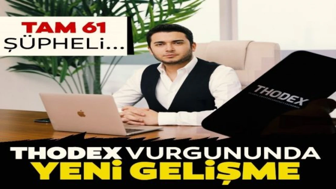 THODEX vurgununda yeni gelişme! 61 şüpheli adliyeye sevk edildi