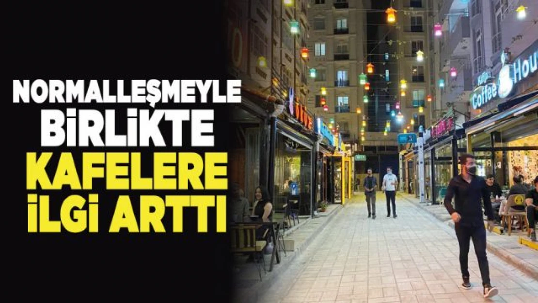 Normalleşmeyle birlikte Kafelere ilgi arttı