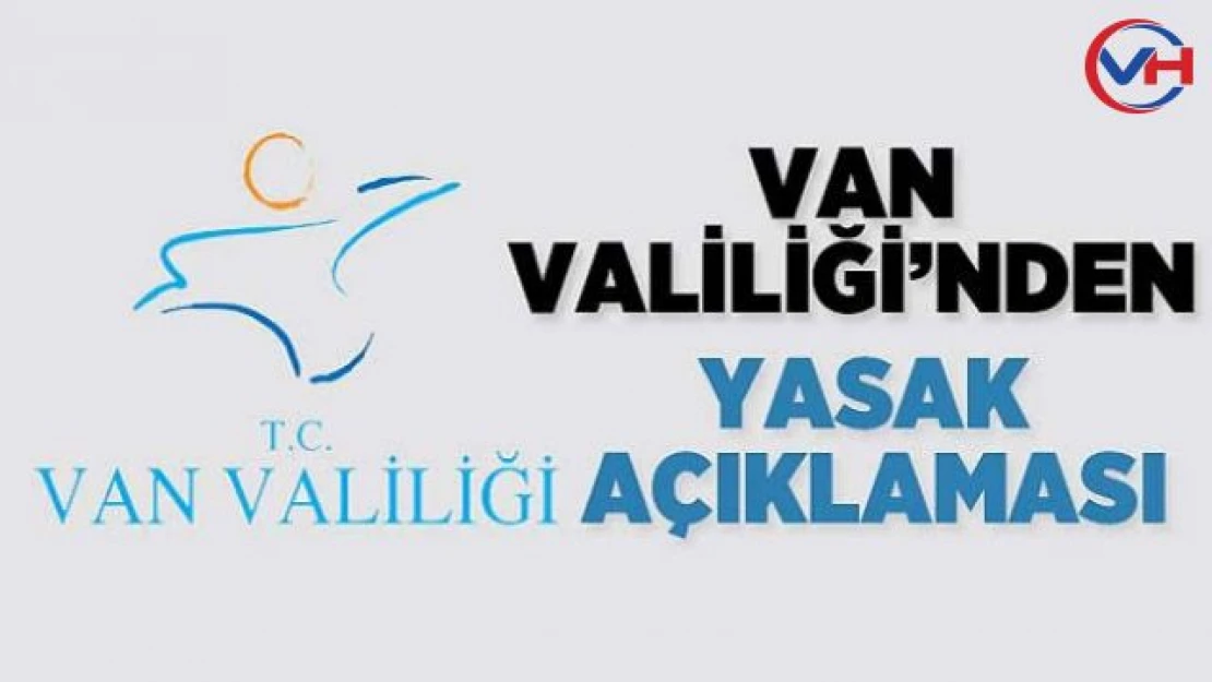 Van Valiliğinden '15 günlük' yasak duyurusu