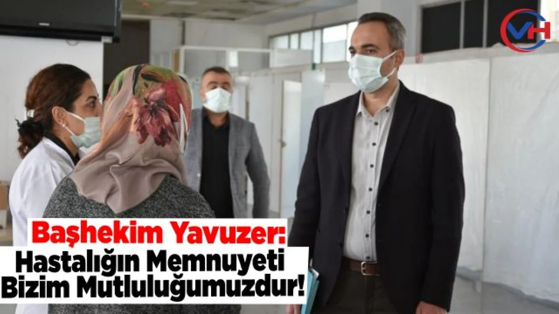 Başhekim Yavuzer: Hastaların memnuniyeti bizim mutluluğumuzdur