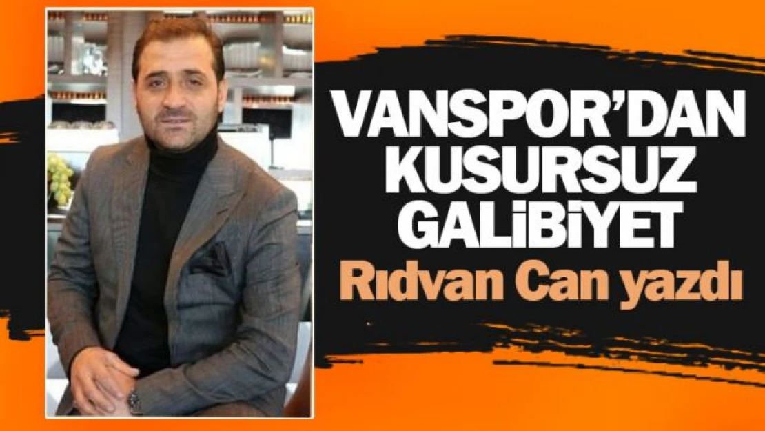 Rıdvan Can yazdı... Vanspor'dan kusursuz galibiyet