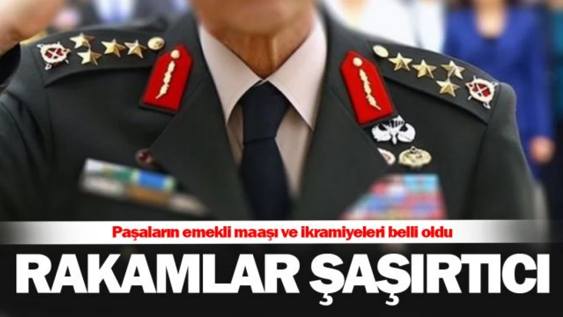 Ocak ayında Paşaların emekli maaşları ve ikramiyeleri belli oldu