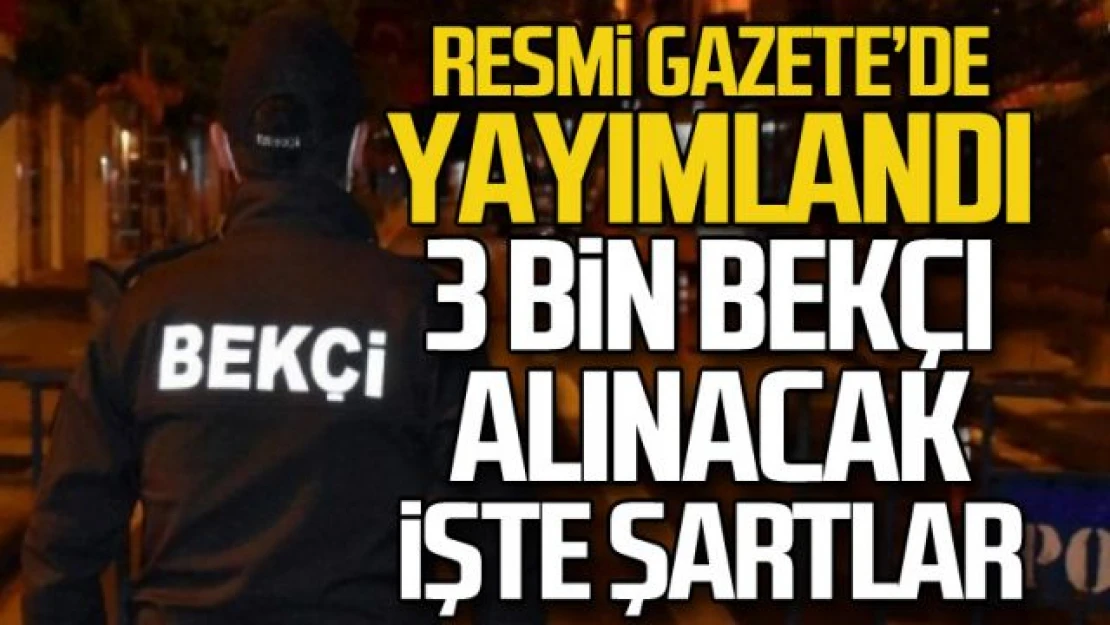 3 Bin Yeni Bekçi Alımı Yapılacak! Başvuru şartları nelerdir?